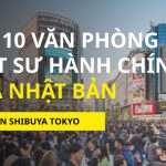 Top 10 văn phòng luật sư hành chính chuyên về ủy thác xin visa Nhật ở quận Shibuya, Tokyo